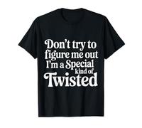 I'm A Special Kind of Twisted Don't Figure Me Out - T-Shirt