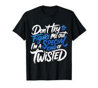 I'm A Special Kind of Twisted Don't Figure Me Out - T-Shirt