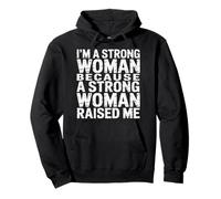I'm A Strong Woman Because A Strong Woman Raised Me |- Sweat à Capuche