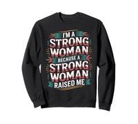 I'm A Strong Woman Because A Strong Woman Raised Me - Sweatshirt