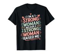 I'm A Strong Woman Because A Strong Woman Raised Me - T-Shirt