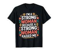 I'm A Strong Woman Because A Strong Woman Raised Me - T-Shirt