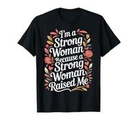 I'm A Strong Woman Because A Strong Woman Raised Me - T-Shirt