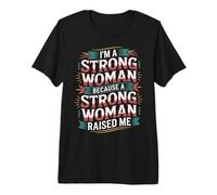 I'm A Strong Woman Because A Strong Woman Raised Me - T-Shirt Haut de Gamme