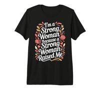 I'm A Strong Woman Because A Strong Woman Raised Me - T-Shirt Haut de Gamme
