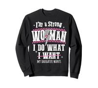I'm A Strong Woman I Do What My Daughter Wants Funny Sweatshirt