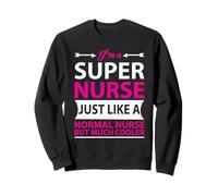 I'm A Super Nurse Just Like A Normal Nurse Nursing Sweatshirt