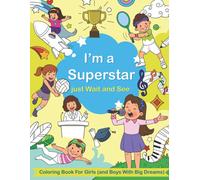 I'm A Superstar Just Wait And See: Coloring Book For Girls (And Boys With Big Dreams)