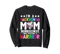 I'm A Taekwondo Mom Like A Normal Mom Karaté Arts Martiaux Sweatshirt