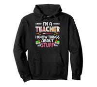 I'm A Teach I Know Things About Stuff Funny School Teachers Sweat à Capuche