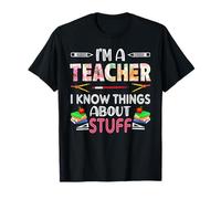 I'm A Teach I Know Things About Stuff Funny School Teachers T-Shirt