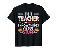 I'm A Teach I Know Things About Stuff Funny School Teachers T-Shirt Graphique avec Valeur