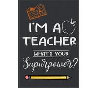 I'm A Teacher: Journal Notebook For Teacher Appreciation: Great Teacher Gift For Christmas/Thank You/Year End/Retirement