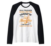 Im A Trucker Because I Don't Mind Hard Work If I Wanted to Manche Raglan