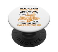 Im A Trucker Because I Don't Mind Hard Work If I Wanted to PopSockets PopGrip Adhésif