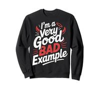 I'm A Very Good Bad Example Sarcasme ironique Sweatshirt