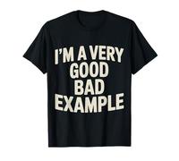 I'm A Very Good Bad Example Sarcasme ironique - T-Shirt