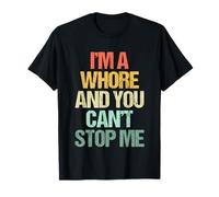 I'm A Whore & You Can't Stop Me - Drôle de Dicton Cool Mignon T-Shirt