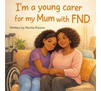I'm a young carer for my Mum with FND: A story about love, care, and growing together