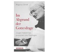 Im Abgrund der Gottesfrage: Jürgen Habermas provoziert die Theologie