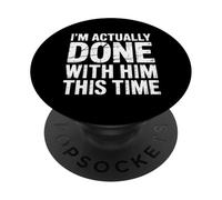 I'm Actually Done with Him This Time La Rupture avance |- PopSockets PopGrip Adhésif