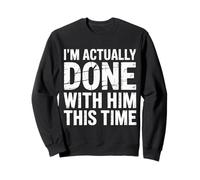 I'm Actually Done with Him This Time La Rupture avance |- Sweatshirt