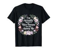 I'm Actually Really A Nice Person You Just Annoy Me |- T-Shirt
