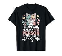 I'm Actually Really A Nice Person You Just Annoy Me - T-Shirt
