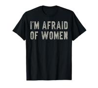 I'm Afraid Of Women | Comedic Irony Edgy Humour Funny Satire T-Shirt