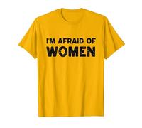 I'm Afraid of Women Funny Sayings Scared of Women Men T-Shirt, Homme, Doré Vif, M