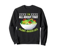 I'm All About That Plant Based Life Sweatshirt