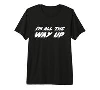 I'm All The Way Up | Musique lyrique de la Chanson 2020 T-Shirt Haut de Gamme