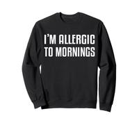 I'm Allergic to Mornings Dicton Drôle Sweatshirt