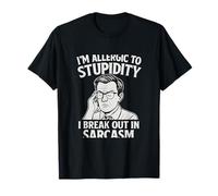 I'm Allergic To Stupidity, Break Out In Sarcasm T-Shirt