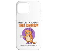 I'm Already Fatied Tomorrow Fibromyalgie Fibro Coque pour iPhone 16 Pro Max