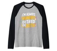I'm Always Hungry Or Tired Or Both Blagues épuisées - Manche Raglan