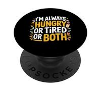 I'm Always Hungry Or Tired Or Both Blagues épuisées - PopSockets PopGrip Adhésif