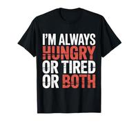 I'm Always Hungry Or Tired Or Both Blagues épuisées - T-Shirt