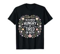 I'm Always Hungry Or Tired Or Both Blagues épuisées |- T-Shirt