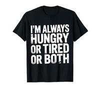 I'm Always Hungry Or Tired Or Both Blagues épuisées - T-Shirt
