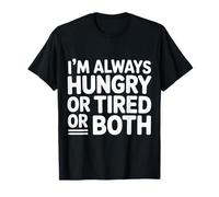 I'm Always Hungry Or Tired Or Both Blagues épuisées - T-Shirt