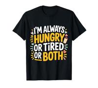 I'm Always Hungry Or Tired Or Both Blagues épuisées - T-Shirt
