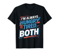 I'm Always Hungry Or Tired Or Both Blagues épuisées |- T-Shirt