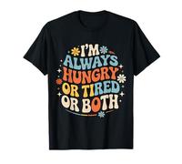 I'm Always Hungry Or Tired Or Both Blagues épuisées |- T-Shirt
