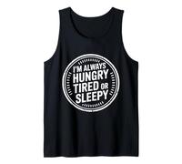 I'm Always Hungry Tired Or Sleepy Routine Relatable - Débardeur