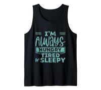 I'm Always Hungry Tired Or Sleepy Routine relatable Débardeur