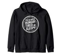 I'm Always Hungry Tired Or Sleepy Routine Relatable - Sweat à Capuche