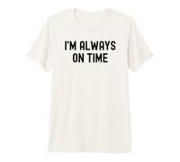 Im Always on Time Costume Sarcastique Amusant Blanc T-Shirt Haut de Gamme
