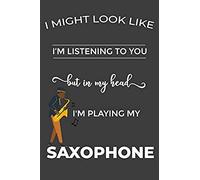 I'm Always Playing The Saxophone: Blank Lined Saxophone Journal, Funny Writing Notebook, Journal For Work, Daily Diary, Planner. Perfect Gift.