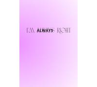 I'm Always Right: The Perfect Motivational and Inspirational Notebook For Hot, Powerful and Strong Women
